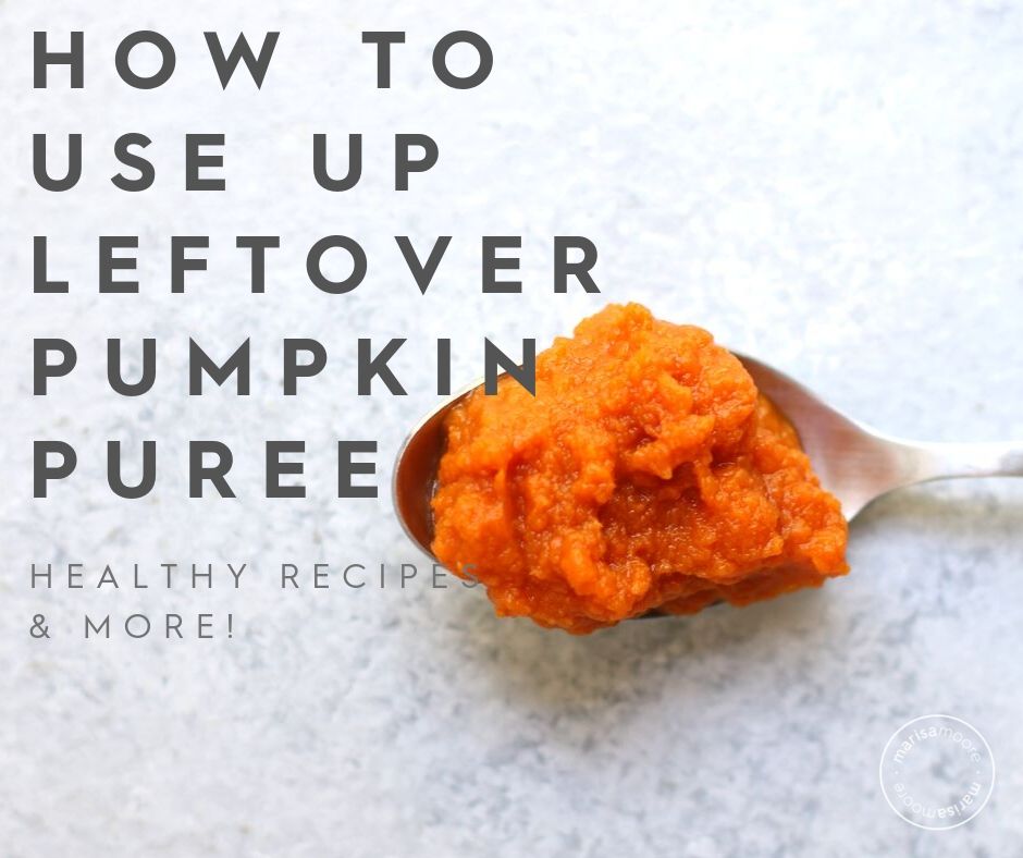 Best Ways To Use Leftover Canned Pumpkin Marisa Moore Nutrition